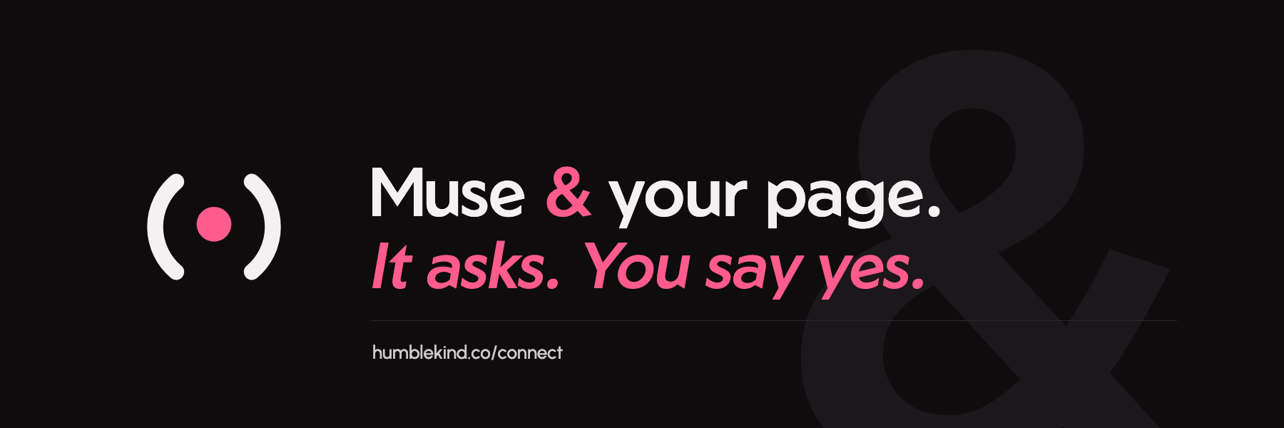 The Humble & Kind mark beside the line: Muse & your page. It asks. You say yes.